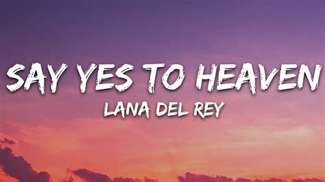May 19, 2023 · اهنگ Say Yes To Heaven. Lana Del Rey - Say Yes To Heaven mp3 Download. Lyrics If you dance, I'll dance And if you don't, I'll dance anyway Give peace a chance Let the fear you have fall away I've got my eye on you I've got my eye on you Say yes to Heaven Say yes to me Say yes to Heaven Say yes to me If you go, I'll stay You come back, I'll ... 